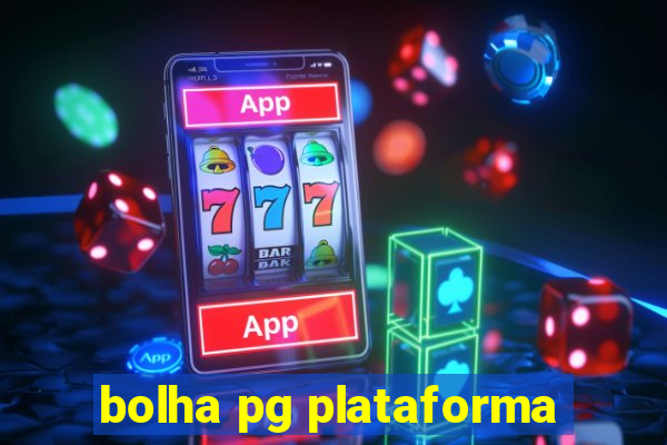 bolha pg plataforma